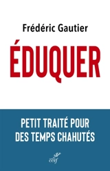 Eduquer : petit traité pour des temps chahutés - Frédéric Gautier