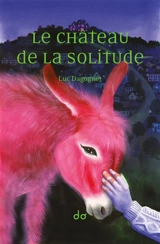 Le château de la solitude - Luc Dagognet