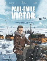 Paul-Emile Victor. Les guerres froides : de 1939 à 1959 - Stéphane Dugast