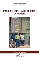 L'Asie de loin, l'Asie de près, en famille - Jean-Yves Defay