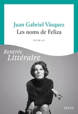Les noms de Feliza - Juan Gabriel Vasquez