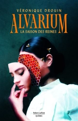 Alvarium : la saison des reines - Véronique Drouin
