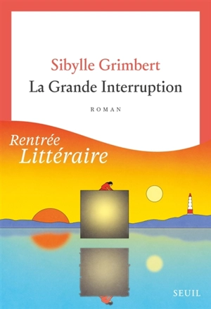 La grande interruption - Sibylle Grimbert