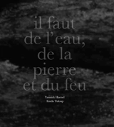 Il faut de l'eau, de la pierre et du feu - Yannick Haenel
