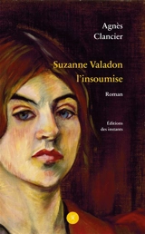 Suzanne Valadon l'insoumise - Agnès Clancier