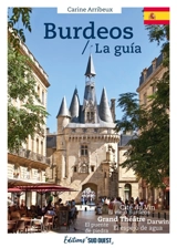 Burdeos : la guia : historia y patrimonio, imprescindibles, inmejorable agenda de direcciones - Carine Arribeux