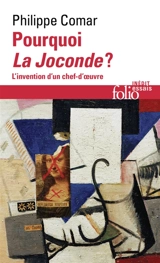 Pourquoi la Joconde ? : l'invention d'un chef-d'oeuvre - Philippe Comar