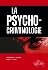 La psycho-criminologie - Mathieu Guidère