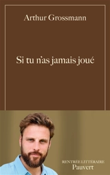 Si tu n'as jamais joué - Arthur Grossmann