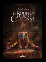 Le bouffon de la couronne. Vol. 2 - Thibault Lafargue