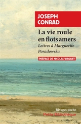 La vie roule en flots amers : lettres à Marguerite Poradowska - Joseph Conrad