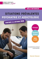 Situations prévalentes. Psychiatrie et addictologie : pour une prise en charge infirmière efficace et humaniste - Annabelle Brocker-Maroof