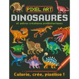 Pixel art : dinosaures et autres créatures préhistoriques : colorie, crée, pixélise ! - Barry Green