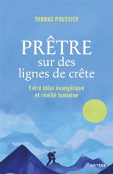 Prêtre sur des lignes de crête : entre idéal évangélique et réalité humaine - Thomas Poussier