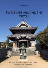 Two Times Around The Circle : Walking the 88 Temples of Shikoku in 2018 & 2019 - Patrick Puech