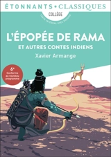 L'épopée de Rama : et autres contes indiens : collège, texte intégral avec dossier, 6e, conforme au nouveau programme - Xavier Armange