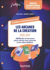 Les arcanes de la création, français-philosophie 2026-2027 : cahier d'entraînement : exercices et méthodes pour réussir vos dissertations et vos résumés - Emilie Gracia