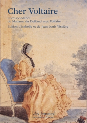 Cher Voltaire : correspondance de madame du Deffand avec Voltaire - Voltaire