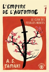 L'empire de l'automne. Vol. 1. Le clan des feuilles mortes - A.S. Tamaki