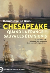 Chesapeake : 5 septembre 1781 : quand la France sauva les Etats-Unis - Dominique Le Brun