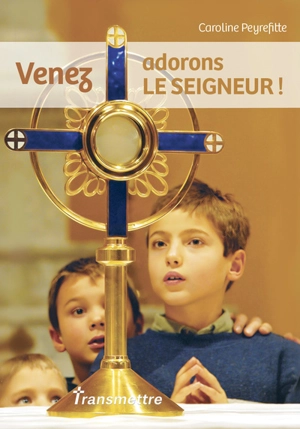 Venez, adorons le Seigneur ! - Caroline Peyrefitte