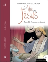 La vie de Jésus. Vol. 23. Annonces et discorde - Luc Borza