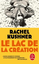 Le lac de la création - Rachel Kushner