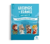 Histoire de France. Antiquité : des Gaulois à la chute de l'Empire romain - Julie Gouazé
