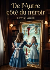 De l'Autre côté du miroir : Une odyssée fantastique à travers le miroir de l'imaginaire - Carroll, Lewis