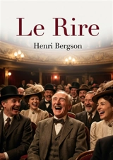 Le Rire : Les secrets du comique dévoilés par un maître de la philosophie - Henri Bergson