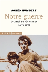 Notre guerre : journal de Résistance 1940-1945 - Agnès Humbert