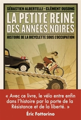 La petite reine des années noires : histoire de la bicyclette sous l'Occupation - Sébastien Albertelli