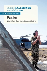 Padre : mémoires d'un aumônier militaire - Yannick Lallemand
