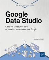 Google Data Studio : créez des tableaux de bord et visualisez vos données avec Google - Caroline Martinez