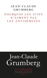 Pourquoi les Juifs n'aiment pas les antisémites - Jean-Claude Grumberg