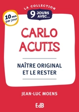 9 jours avec Carlo Acutis : naître original et le rester - Jean-Luc Moens