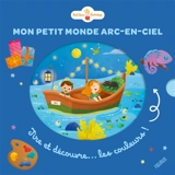 Mon petit monde arc-en-ciel : tire et découvre... les couleurs - Sylvie Chokron