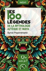 Les 100 légendes de la mythologie aztèque et maya - Sylvie Peperstraete