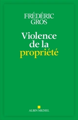 La violence de la propriété - Frédéric Gros