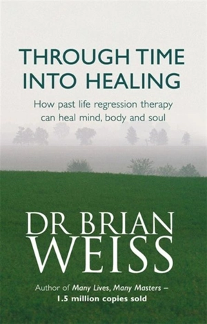 Through Time Into Healing - Brian Weiss