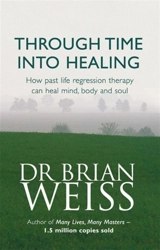 Through Time Into Healing - Brian Weiss