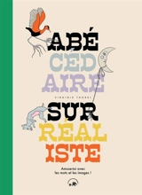 Abécédaire surréaliste : amuse-toi avec les mots et les images ! - Virginie Thorel
