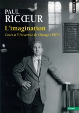 L'imagination : cours à l'université de Chicago (1975). Séminaire de la rue Parmentier (1973-1974) : recherches phénoménologiques sur l'imaginaire : cinq conférences de Paul Ricoeur - Paul Ricoeur