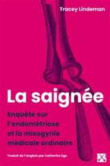 La saignée : Enquête sur l'endométriose et la misogynie médicale ordinaire - Lindeman, Tracey