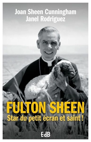 Fulton Sheen : star du petit écran et saint ! - Joan Sheen Cunningham