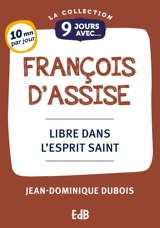 9 jours avec François d'Assise : libre dans l'Esprit Saint - Jean-Dominique Dubois