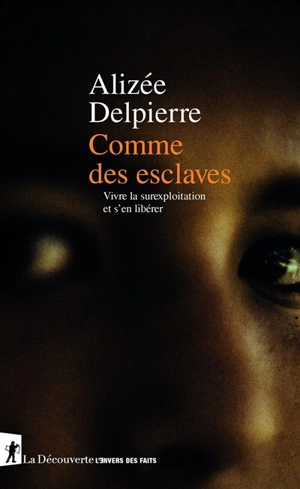 Comme des esclaves : vivre la surexploitation et s'en libérer - Alizée Delpierre