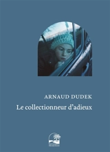 Le collectionneur d'adieux - Arnaud Dudek