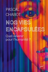 Nos vies encapsulées : quel avenir pour l'humanité ? - Pascal Chabot