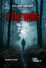 L'âme hors : roman noir - Philippe Deparis
